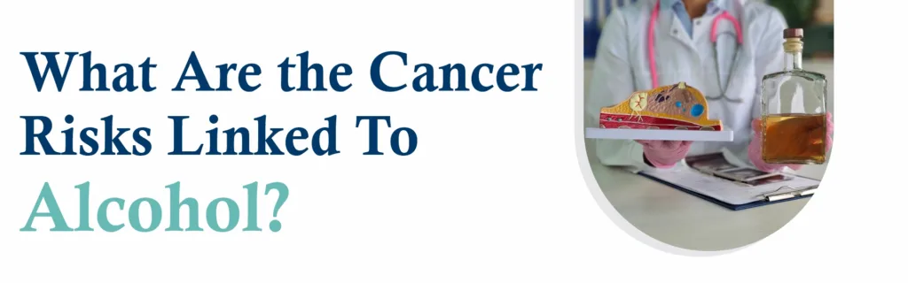 What Are The Cancer Risks Linked to Alcohol?