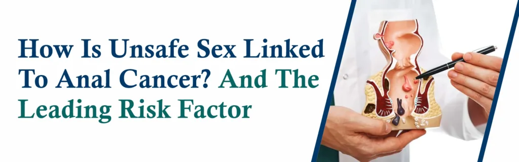 How Is Unsafe Sex Linked to Anal Cancer? And the Leading Risk Factor