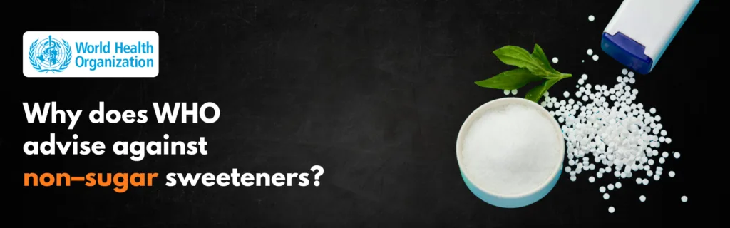 Why does WHO advise against non–sugar sweeteners?