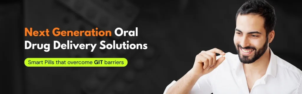 Next Generation Oral Drug Delivery Solutions – Smart Pills that overcome GIT barriers