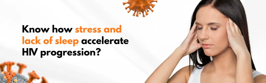 Know how stress and lack of sleep accelerate HIV progression?