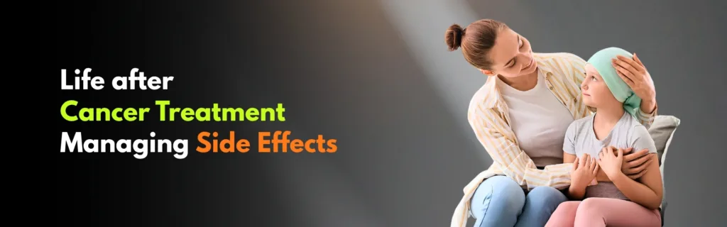 Life after Cancer Treatment – Managing Side Effects