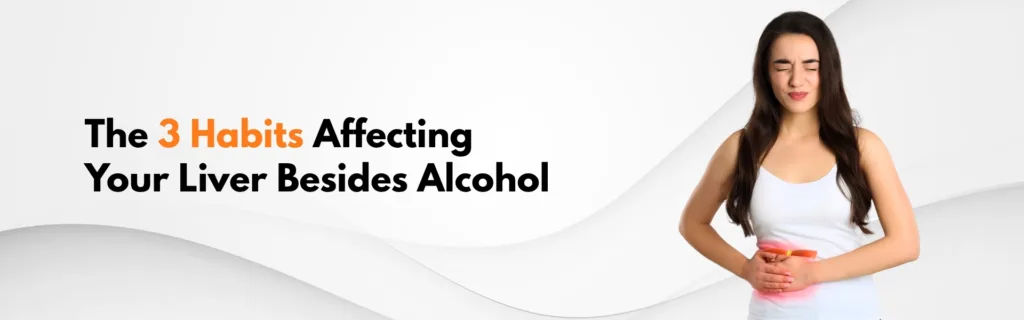 The 3 Habits Affecting Your Liver Besides Alcohol