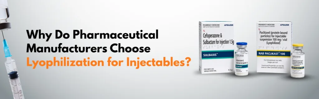 Why Do Pharmaceutical Manufacturers Choose Lyophilization for Injectables?