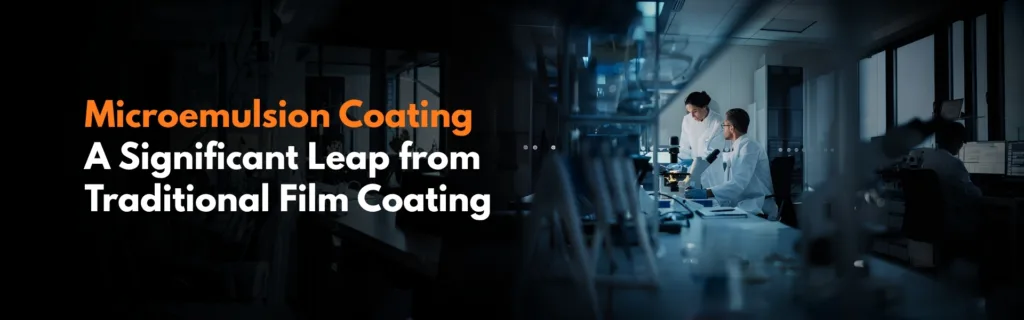 Microemulsion Coating – A Significant Leap from Traditional Film Coating