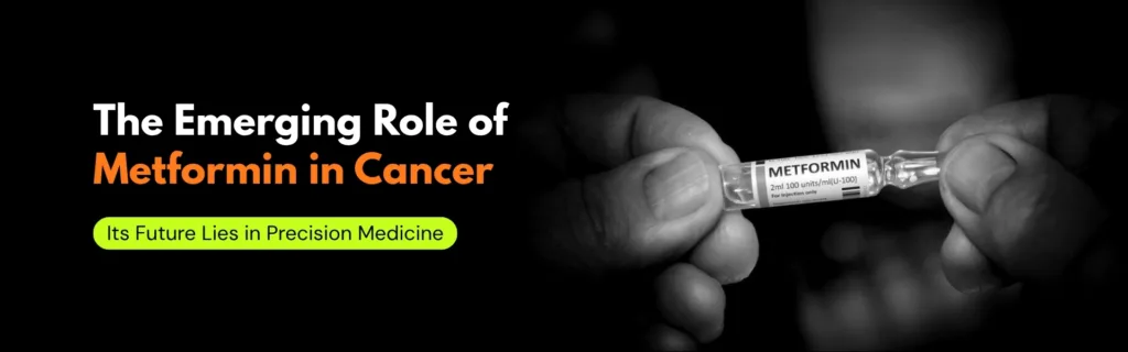 The Emerging Role of Metformin in Cancer – Its Future Lies in Precision Medicine