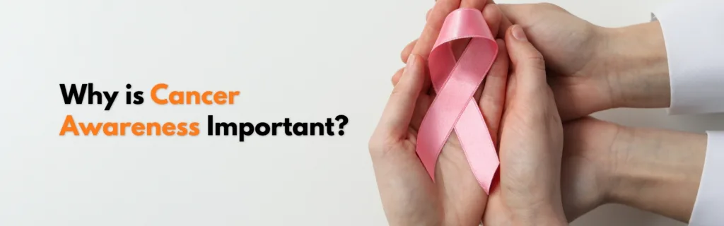 Why is Cancer Awareness Important?