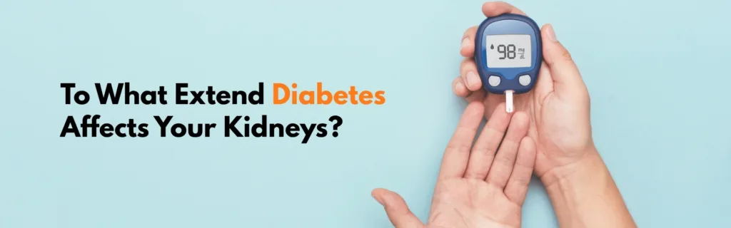 To What Extent Does Diabetes Affect Your Kidneys?