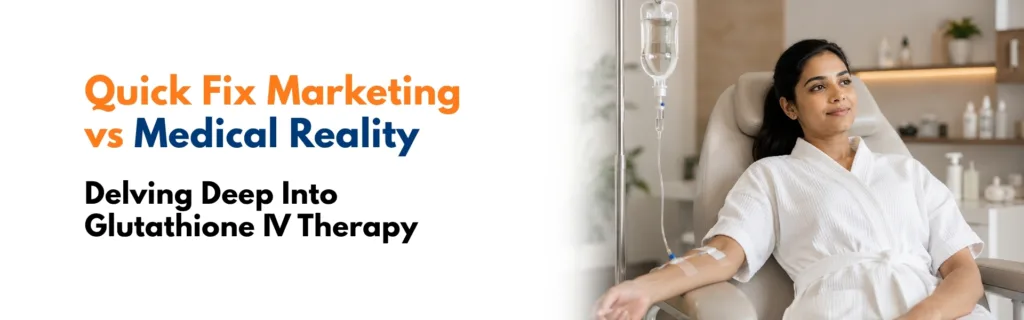 Delving deep Into Glutathione IV therapy – Quick Fix Marketing vs Medical Reality