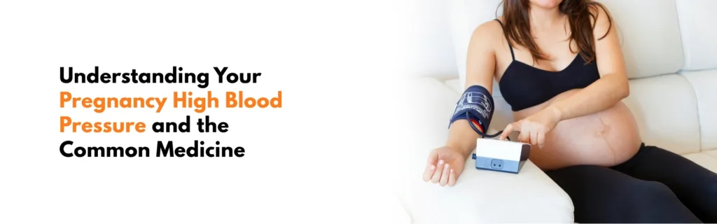 Understanding Your Pregnancy High Blood Pressure and the Common Medicine