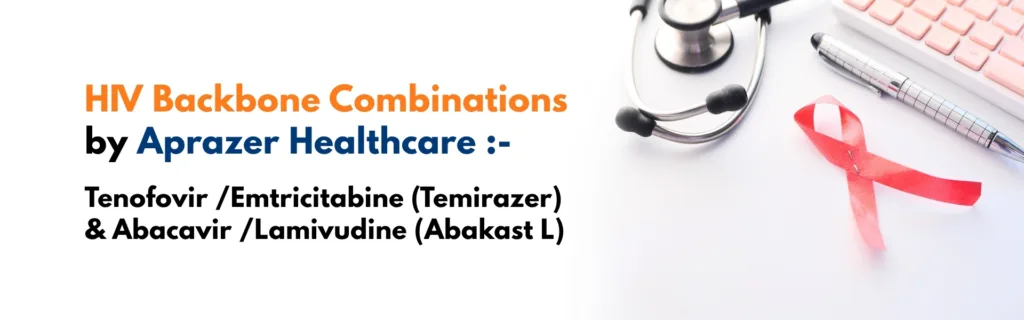HIV Backbone Combinations by Aprazer Healthcare: Tenofovir/Emtricitabine (Temirazer) and Abacavir/Lamivudine (Abakast L)