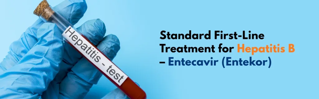 Standard First-Line Treatment for Hepatitis B – Entecavir (Entekor)