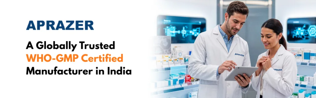 Aprazer Healthcare – A Globally Trusted WHO-GMP-Certified Manufacturer in India