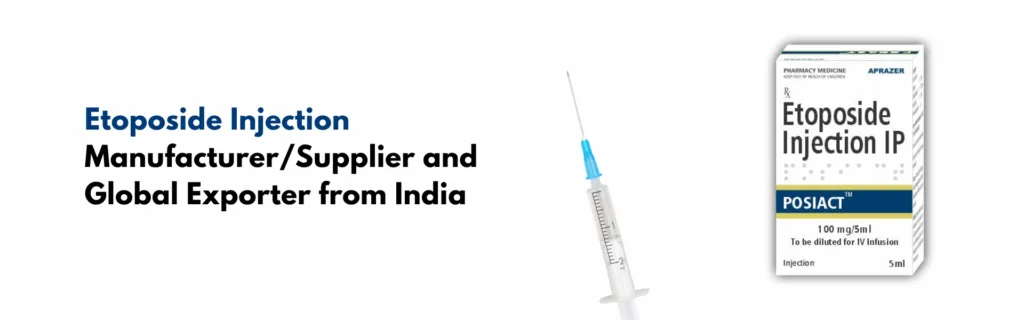 Etoposide Injection Manufacturer/Supplier and Global Exporter from India