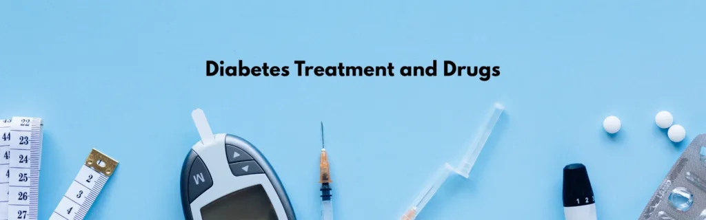 Diabetes Treatment and Drugs