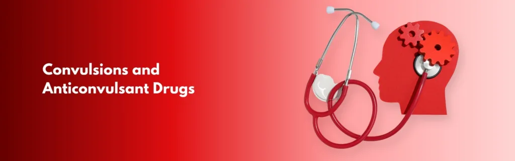 Convulsions and Anticonvulsant Drugs: Symptoms, Causes & Treatment