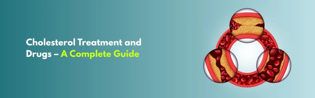 Cholesterol Treatment and Drugs – A Complete Guide