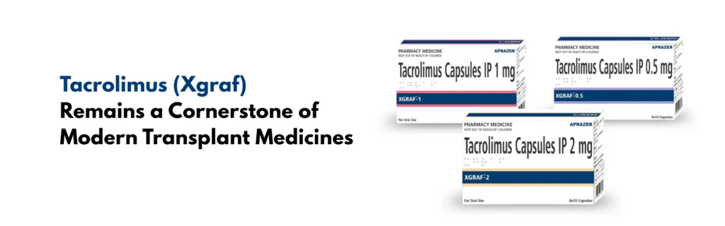 Tacrolimus (Xgraf) Remains a Cornerstone of Modern Transplant Medicines