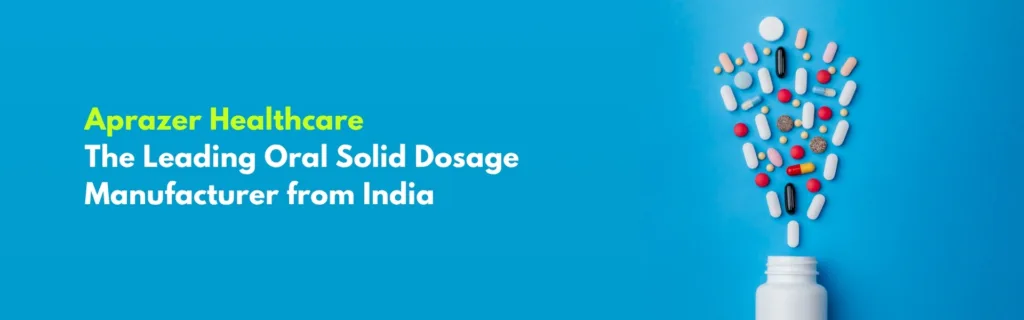 Aprazer Healthcare – The Leading Oral Solid Dosage Manufacturer from India