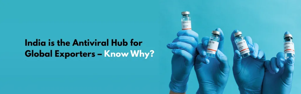 India is the Antiviral Hub for Global Exporters – Know Why?