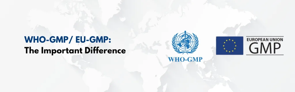 WHO-GMP vs EU-GMP: The Important Difference