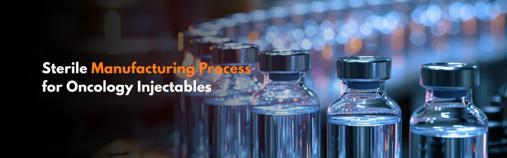 Sterile Manufacturing Process for Oncology Injectables