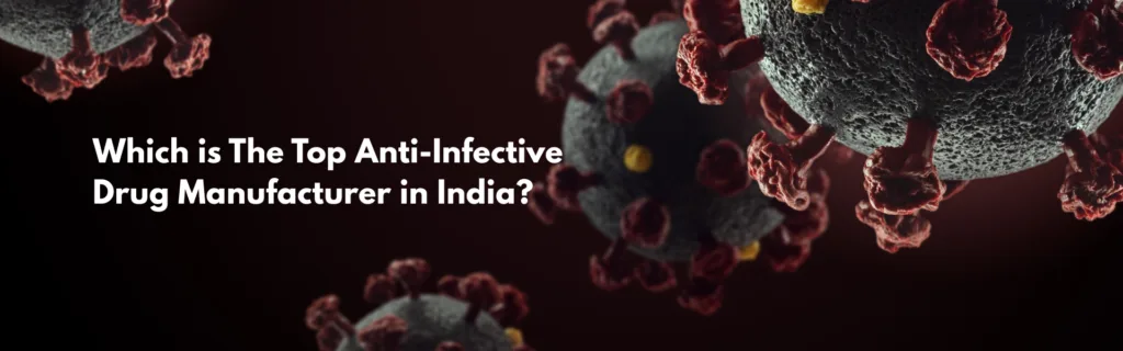 Which is The Top Anti-Infective Drug Manufacturer in India?