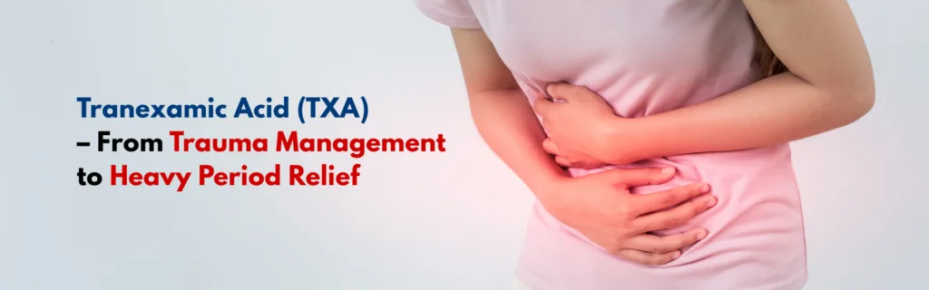 Tranexamic Acid (TXA) – From Trauma Management to Heavy Period Relief