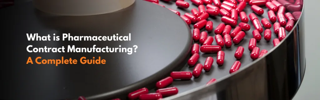 What is Pharmaceutical Contract Manufacturing? A Complete Guide