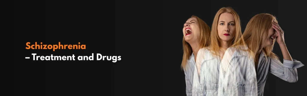 Schizophrenia – Treatment and Drugs