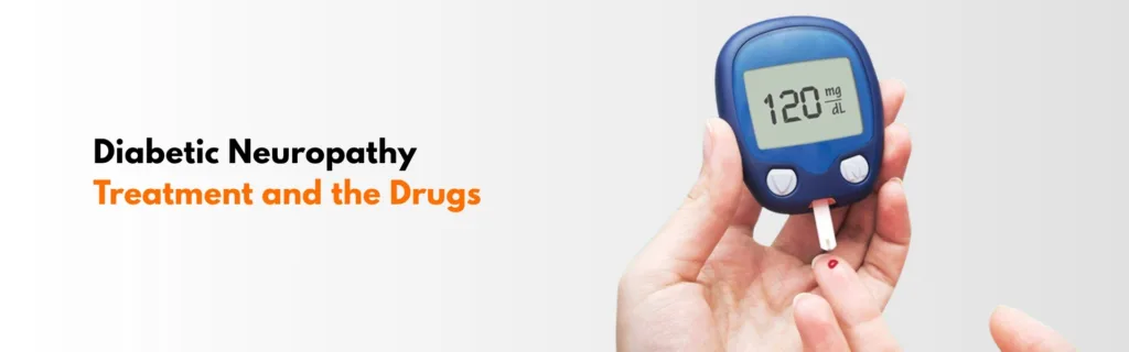 Diabetic Neuropathy Treatment and the Drugs