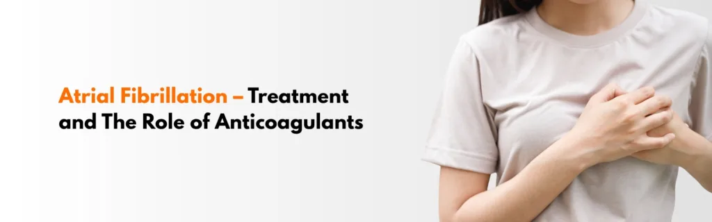 Atrial Fibrillation – Treatment and The Role of Anticoagulants