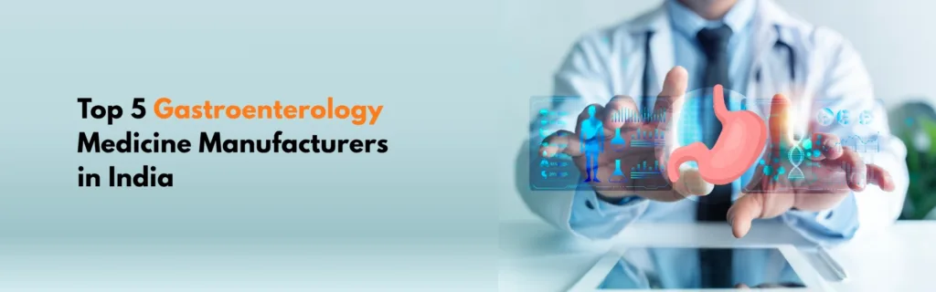 Top 5 Gastroenterology Medicine Manufacturers in India